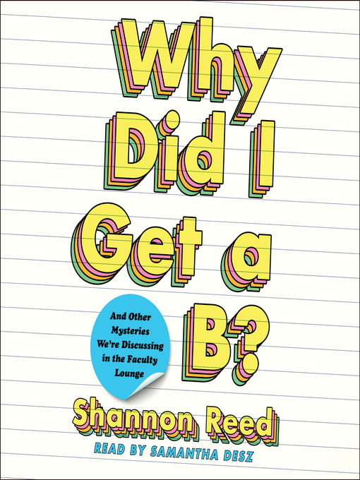 Title details for Why Did I Get a B? by Shannon Reed - Wait list